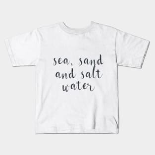 Sea, sand and salt water Kids T-Shirt